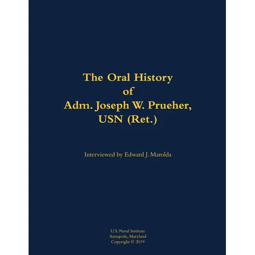 The Oral History of Adm. Joseph W. Prueher, USN (Ret.): 1942- - Hardcover