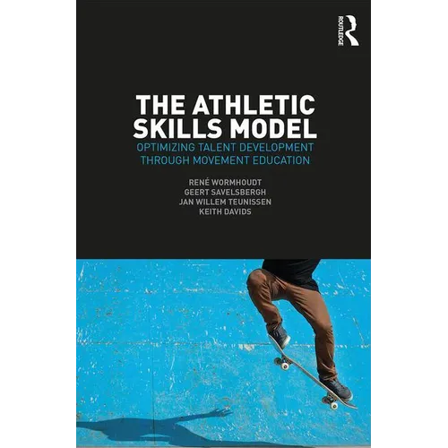The Athletic Skills Model: Optimizing Talent Development Through Movement Education - Paperback