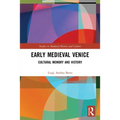 Early Medieval Venice: Cultural Memory and History - Paperback