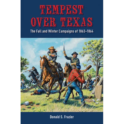 Tempest Over Texas: The Fall and Winter Campaigns, 1863-1864