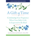 A Gift of Time: Continuing Your Pregnancy When Your Baby's Life Is Expected to Be Brief - Paperback