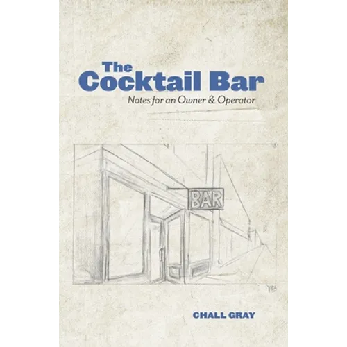 The Cocktail Bar: Notes for an Owner & Operator - Hardcover