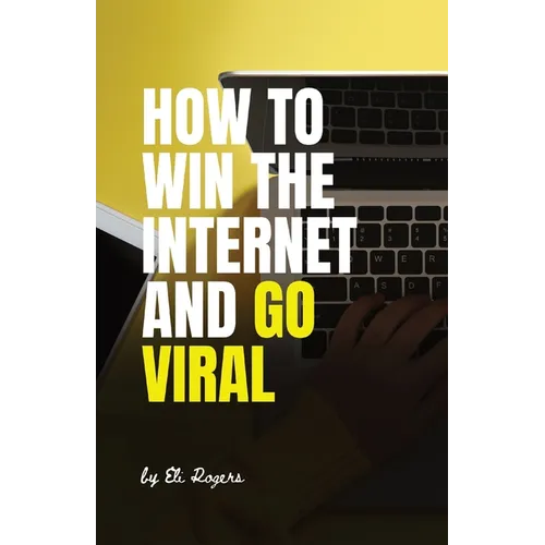 How To Win The Internet And Go Viral - Paperback
