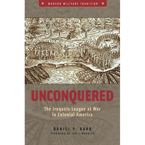 Unconquered: The Iroquois League at War in Colonial America