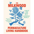 The Milkwood Permaculture Living Handbook: Habits for Hope in a Changing World - Paperback