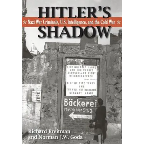 Hitler's Shadow: Nazi War Criminals, U.S. Intelligence, and the Cold War