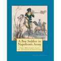 A Boy Soldier in Napoleon's Army: The Military Life of Jacques Chevillet