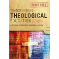 Transforming Theological Education, 2nd Edition: A Practical Handbook for Integrated Learning - Paperback