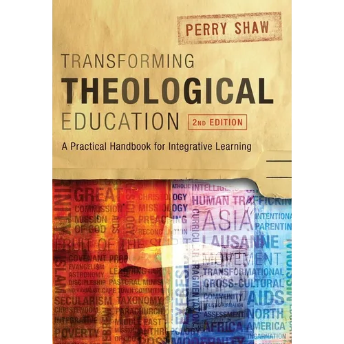 Transforming Theological Education, 2nd Edition: A Practical Handbook for Integrated Learning - Paperback