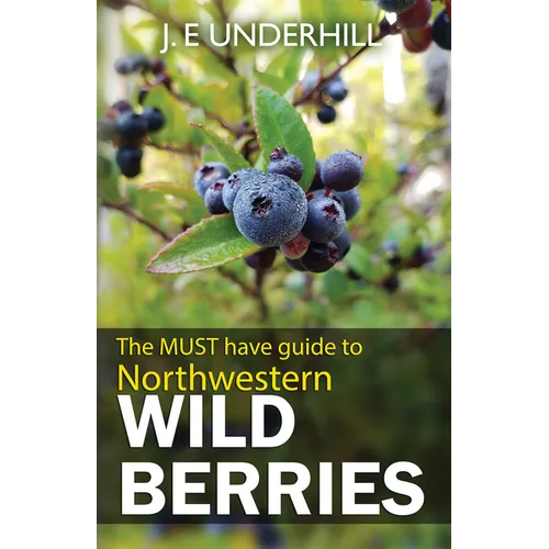 Northwestern Wild Berries: The must have guide to - Paperback