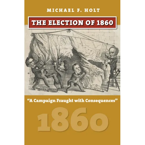 The Election of 1860: A Campaign Fraught with Consequences