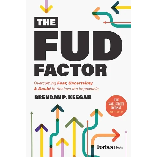 The Fud Factor: Overcoming Fear, Uncertainty & Doubt to Achieve the Impossible - Hardcover