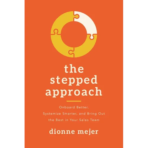 The Stepped Approach: Onboard Better, Systemize Smarter, and Bring Out the Best in Your Sales Team - Paperback