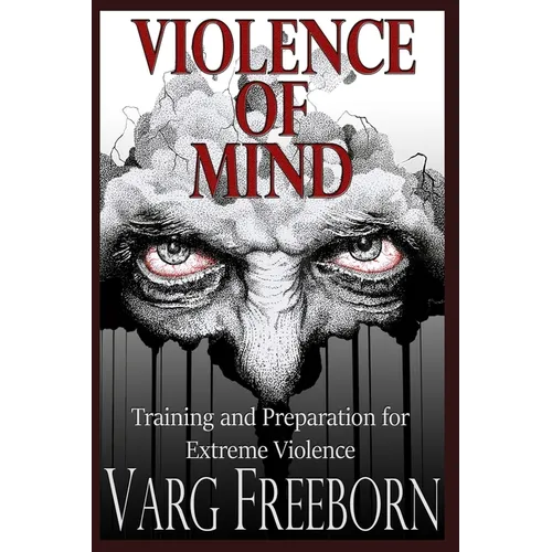 Violence of Mind: Training and Preparation for Extreme Violence - Paperback