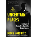Uncertain Places: Essays on Occult and Outsider Experiences - Paperback