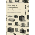 First Step in Photography - A Book For Beginners in the Art - Paperback