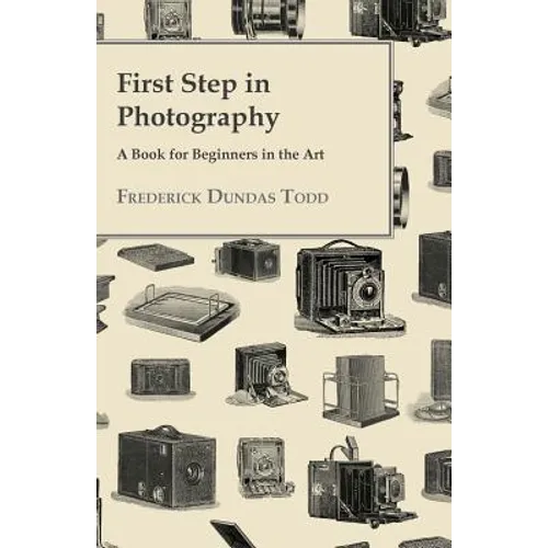 First Step in Photography - A Book For Beginners in the Art - Paperback