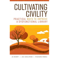 Cultivating Civility: Practical Ways to Improve a Dysfunctional Library - Paperback
