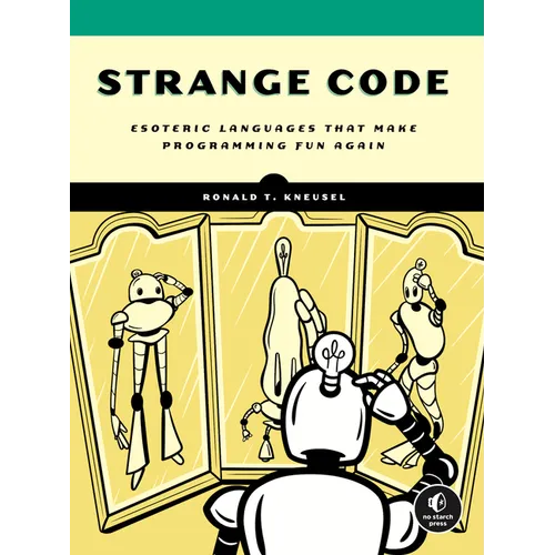 Strange Code: Esoteric Languages That Make Programming Fun Again - Paperback