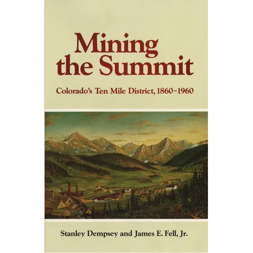 Mining the Summit: Colorado's Ten Mile District, 1860-1960