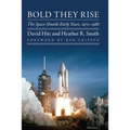 Bold They Rise: The Space Shuttle Early Years, 1972-1986 - Paperback