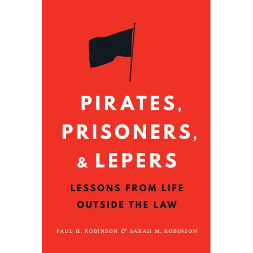 Pirates, Prisoners, and Lepers: Lessons from Life Outside the Law - Hardcover