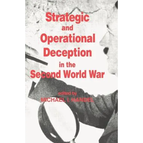 Strategic and Operational Deception in the Second World War