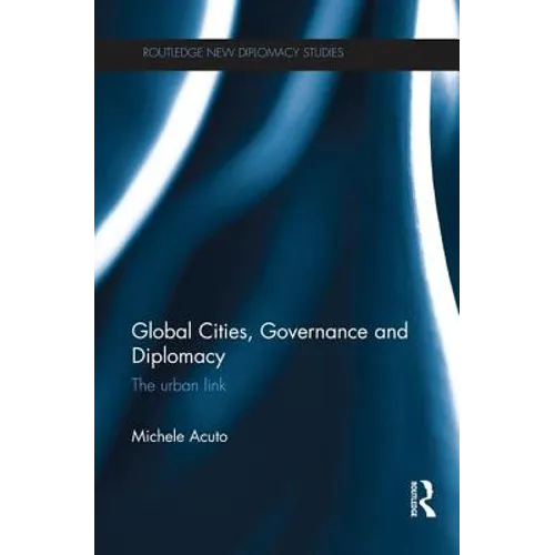 Global Cities, Governance and Diplomacy: The Urban Link