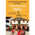 Rediscovering Travel: A Guide for the Globally Curious - Paperback