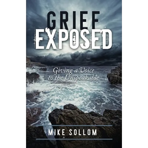 Grief Exposed: Giving a Voice to the Unspeakable - Paperback