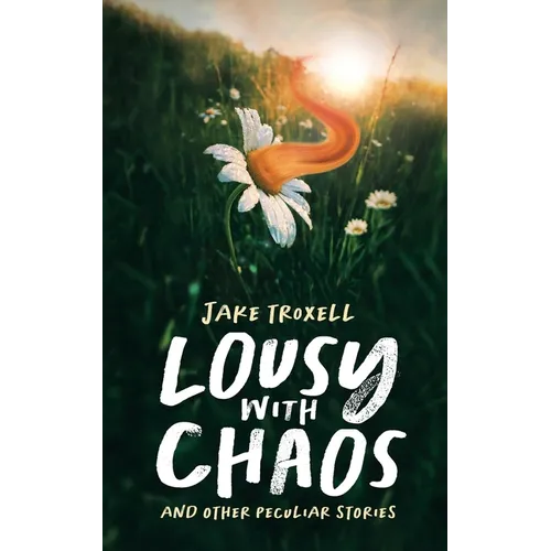 Lousy with Chaos: and Other Peculiar Stories - Paperback