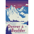 Easy Weekend Getaways from Denver and Boulder: Short Breaks in Colorado - Paperback