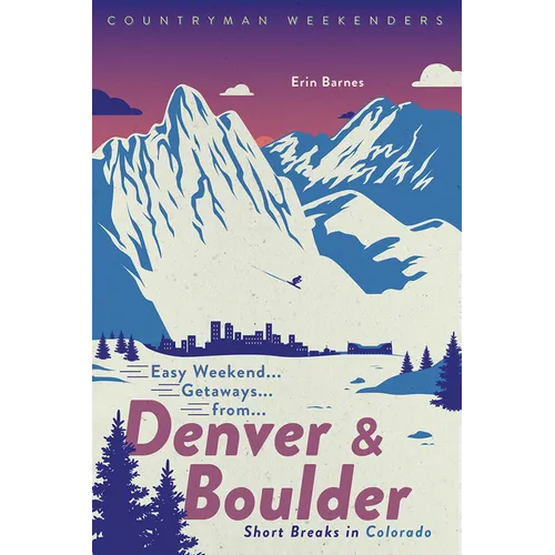 Easy Weekend Getaways from Denver and Boulder: Short Breaks in Colorado - Paperback