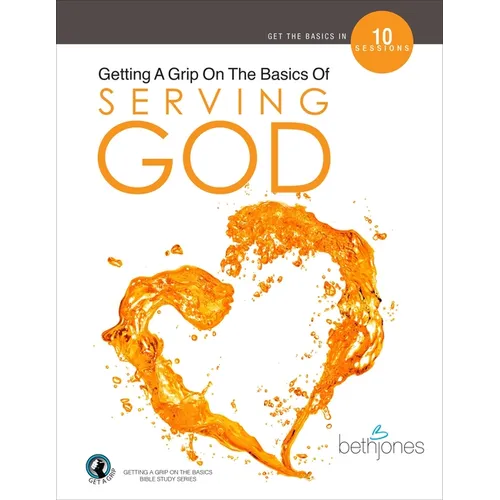 Getting a Grip on the Basics of Serving God - Paperback
