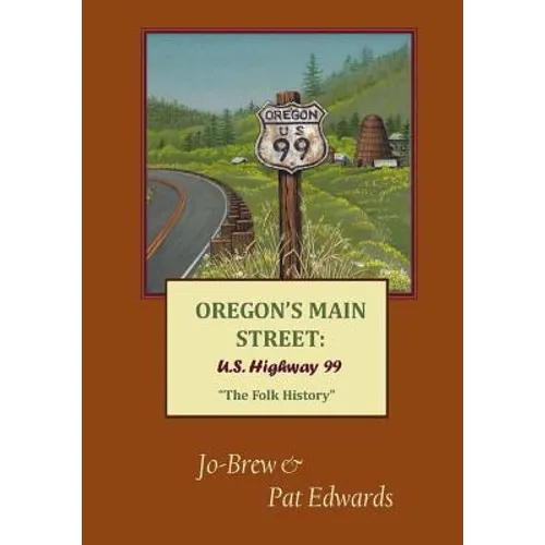 Oregon's Main Street: U.S. Highway 99 "The Folk History"