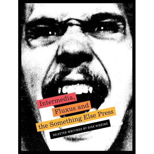 Intermedia, Fluxus and the Something Else Press: Selected Writings by Dick Higgins - Paperback