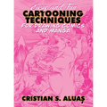 Easy and Fun CARTOONING TECHNIQUES for Drawing Comics and Manga - Hardcover