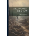 Trading With the Enemy: Act Approved October 6, 1917