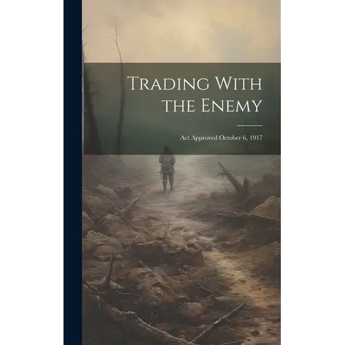 Trading With the Enemy: Act Approved October 6, 1917