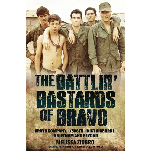 The Battlin' Bastards of Bravo: Bravo Company, 1/506th, 101st Airborne, in Vietnam and Beyond