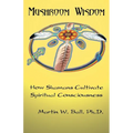 Mushroom Wisdom: Cultivating Spiritual Consciousness - Paperback