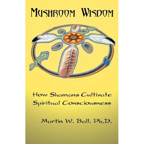 Mushroom Wisdom: Cultivating Spiritual Consciousness - Paperback