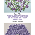 The Ultimate Guide to Needle Tatting Mastery: A Book for Beginners - Paperback