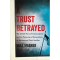 Trust Betrayed: The Untold Story of Camp LeJeune and the Poisoning of Generations of Marines and Their Families - Hardcover