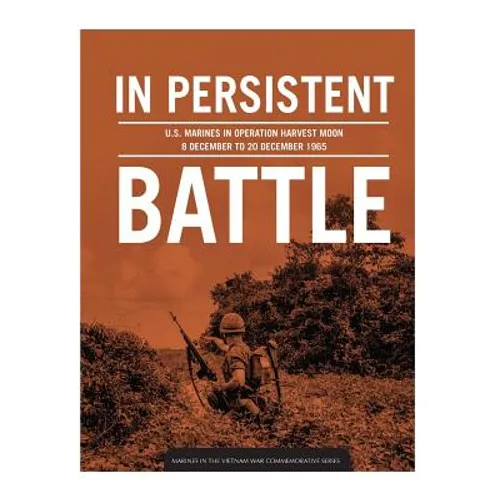In persistent battle: U.S. Marines in Operation Harvest Moon, 8 December to 20 December 1965