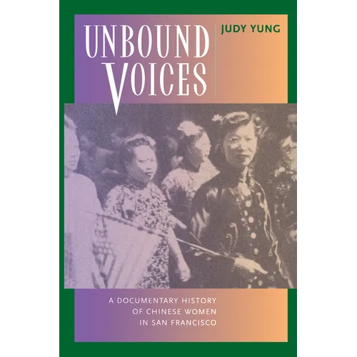 Unbound Voices: A Documentary History of Chinese Women in San Francisco