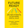 Future Ready: The Four Pathways to Capturing Digital Value - Hardcover