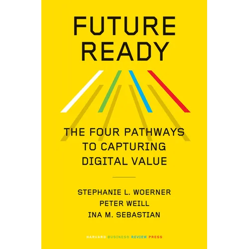 Future Ready: The Four Pathways to Capturing Digital Value - Hardcover