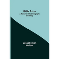 Bible Atlas: A Manual Of Biblical Geography And History - Paperback