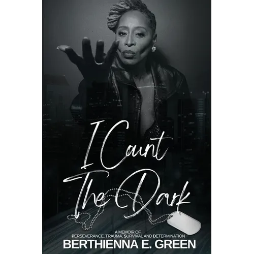 I Count the Dark: A Memoir of Perseverance, Trauma, Survival and Determination